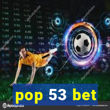 pop 53 bet
